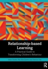 Relationship-based Learning : A Practical Guide to Transforming Children’s Behaviour - Book