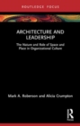 Architecture and Leadership : The Nature and Role of Space and Place in Organizational Culture - Book