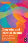 Empathy and Mental Health : An Integral Model for Developing Therapeutic Skills in Counseling and Psychotherapy - Book