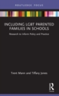 Including LGBT Parented Families in Schools : Research to Inform Policy and Practice - Book