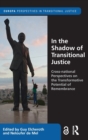 In the Shadow of Transitional Justice : Cross-national Perspectives on the Transformative Potential of Remembrance - Book