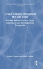 Group Analysis throughout the Life Cycle : Foulkes Revisited from a Group Attachment and Developmental Perspective - Book