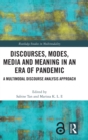Discourses, Modes, Media and Meaning in an Era of Pandemic : A Multimodal Discourse Analysis Approach - Book