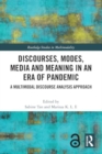 Discourses, Modes, Media and Meaning in an Era of Pandemic : A Multimodal Discourse Analysis Approach - Book