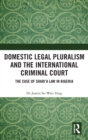 Domestic Legal Pluralism and the International Criminal Court : The Case of Shari'a Law in Nigeria - Book