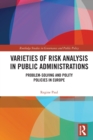 Varieties of Risk Analysis in Public Administrations : Problem-Solving and Polity Policies in Europe - Book