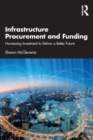 Infrastructure Procurement and Funding : Harnessing Investment to Deliver a Better Future - Book