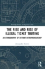 The Rise and Rise of Illegal Ticket Touting : An Ethnography of Deviant Entrepreneurship - Book