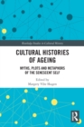 Cultural Histories of Ageing : Myths, Plots and Metaphors of the Senescent Self - Book