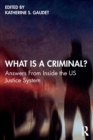 What is a Criminal? : Answers From Inside the US Justice System - Book