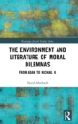 The Environment and Literature of Moral Dilemmas : From Adam to Michael K - Book