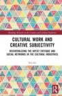 Cultural Work and Creative Subjectivity : Recentralising the Artist Critique and Social Networks in the Cultural Industries - Book