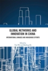 Global Networks and Innovation in China : International Linkages and Indigenous Efforts - Book