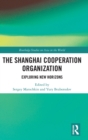 The Shanghai Cooperation Organization : Exploring New Horizons - Book