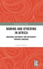 Naming and Othering in Africa : Imagining Supremacy and Inferiority through Language - Book