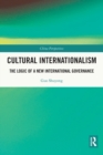 Cultural Internationalism : The Logic of a New International Governance - Book