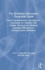 The Intensive Interaction Classroom Guide : Social Communication Learning and Curriculum for Children with Autism, Profound and Multiple Learning Difficulties, or Communication Difficulties - Book
