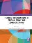 Feminist Interventions in Critical Peace and Conflict Studies - Book