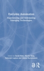 Everyday Automation : Experiencing and Anticipating Emerging Technologies - Book