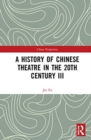 A History of Chinese Theatre in the 20th Century III - Book