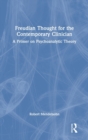 Freudian Thought for the Contemporary Clinician : A Primer on Psychoanalytic Theory - Book