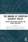 The Making of European Security Policy : Between Institutional Dynamics and Global Challenges - Book