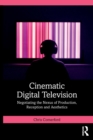 Cinematic Digital Television : Negotiating the Nexus of Production, Reception and Aesthetics - Book