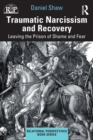 Traumatic Narcissism and Recovery : Leaving the Prison of Shame and Fear - Book