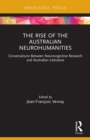 The Rise of the Australian Neurohumanities : Conversations Between Neurocognitive Research and Australian Literature - Book
