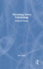Theorising Green Criminology : Selected Essays - Book