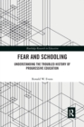 Fear and Schooling : Understanding the Troubled History of Progressive Education - Book