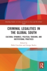 Criminal Legalities in the Global South : Cultural Dynamics, Political Tensions, and Institutional Practices - Book