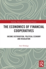 The Economics of Financial Cooperatives : Income Distribution, Political Economy and Regulation - Book