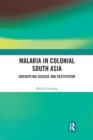 Malaria in Colonial South Asia : Uncoupling Disease and Destitution - Book