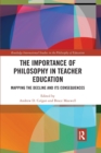 The Importance of Philosophy in Teacher Education : Mapping the Decline and its Consequences - Book
