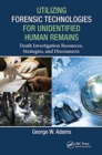 Utilizing Forensic Technologies for Unidentified Human Remains : Death Investigation Resources, Strategies, and Disconnects - Book
