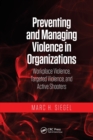Preventing and Managing Violence in Organizations : Workplace Violence, Targeted Violence, and Active Shooters - Book
