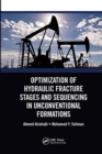 Optimization of Hydraulic Fracture Stages and Sequencing in Unconventional Formations - Book