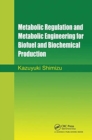Metabolic Regulation and Metabolic Engineering for Biofuel and Biochemical Production - Book
