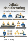 Cellular Manufacturing : Mitigating Risk and Uncertainty - Book