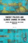 Energy Policies and Climate Change in China : Actors, Implementation, and Future Prospects - Book
