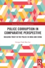 Police Corruption in Comparative Perspective : Building Trust in the Police in India and China - Book