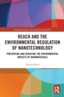 REACH and the Environmental Regulation of Nanotechnology : Preventing and Reducing the Environmental Impacts of Nanomaterials - Book