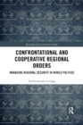 Confrontational and Cooperative Regional Orders : Managing Regional Security in World Politics - Book