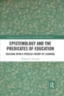 Epistemology and the Predicates of Education : Building Upon a Process Theory of Learning - Book