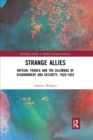 Strange Allies : Britain, France and the Dilemmas of Disarmament and Security, 1929-1933 - Book