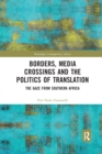 Borders, Media Crossings and the Politics of Translation : The Gaze from Southern Africa - Book