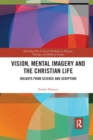 Vision, Mental Imagery and the Christian Life : Insights from Science and Scripture - Book