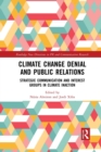Climate Change Denial and Public Relations : Strategic communication and interest groups in climate inaction - Book
