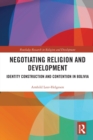 Negotiating Religion and Development : Identity Construction and Contention in Bolivia - Book